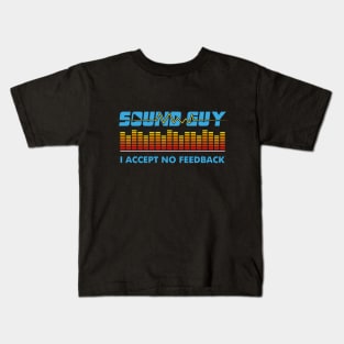 Sound Guy I Accept No Feedback Kids T-Shirt